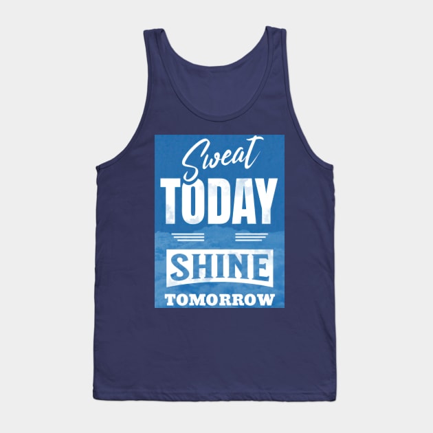 Sweat Today, Shine Tomorrow Tank Top by TooplesArt